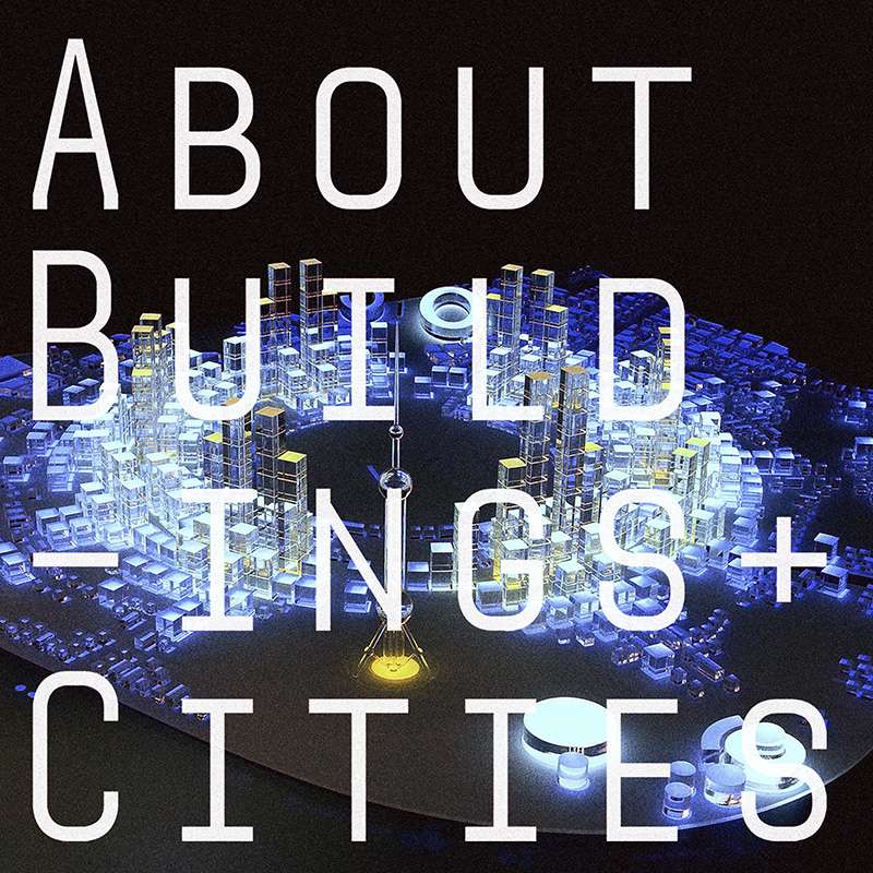 About Buildings + Cities