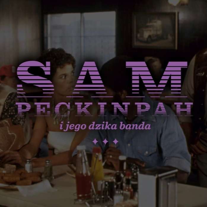 Kino domowe SPECIAL #1 Sam Peckinpah na Timeless Film Festiwalu