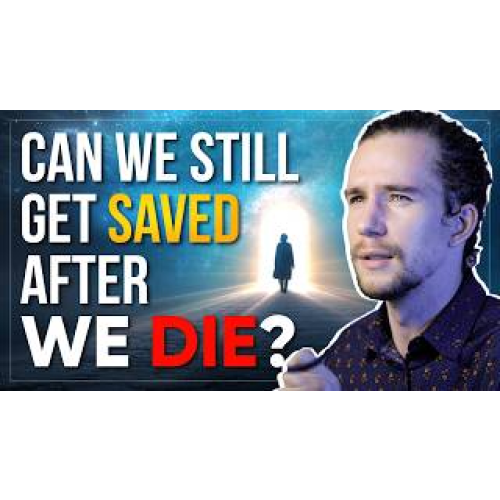 Is there a "Second Chance" for Heaven? - Salvation After Death