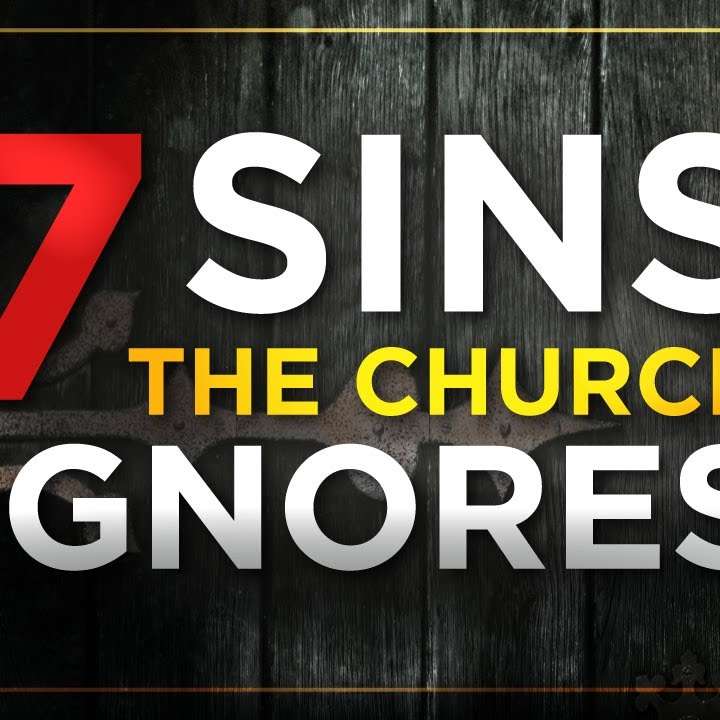 7 Sins the Church Ignores