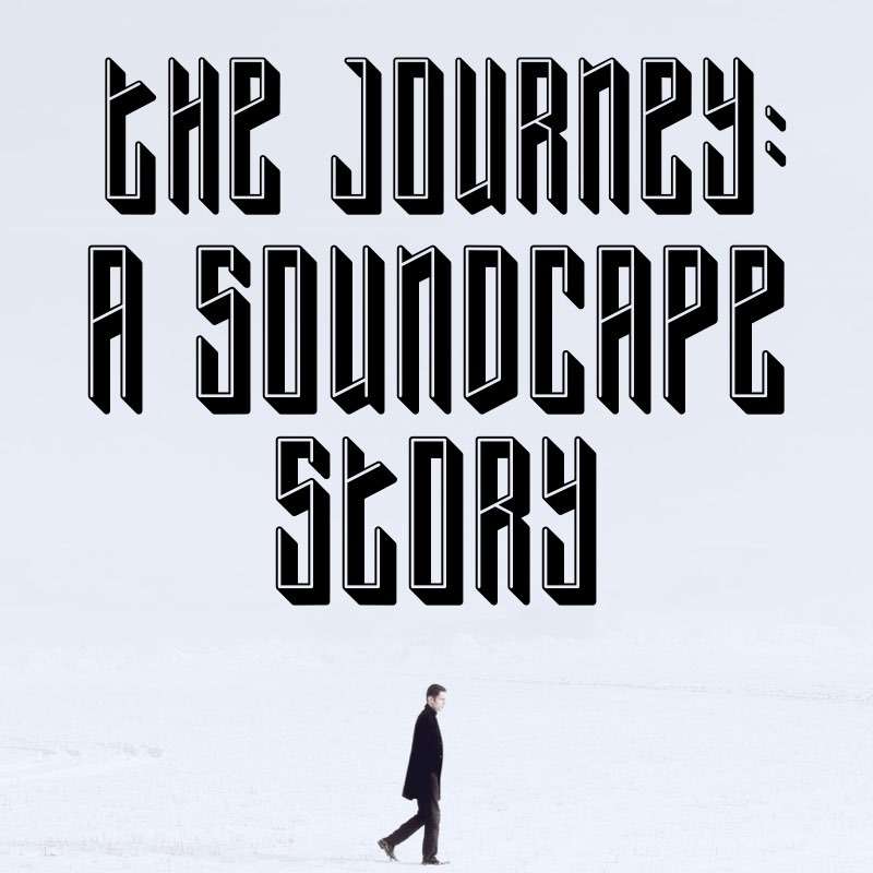 The Journey: A Soundscape Story