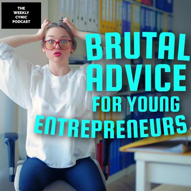 Brutal Advice For Young Entrepreneurs