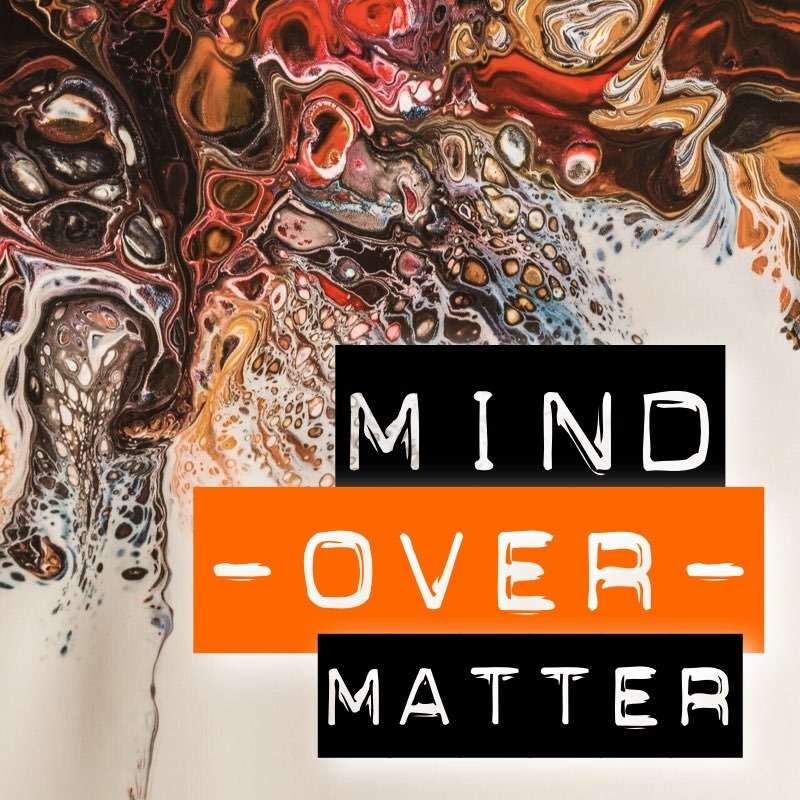 Mind Over Matter