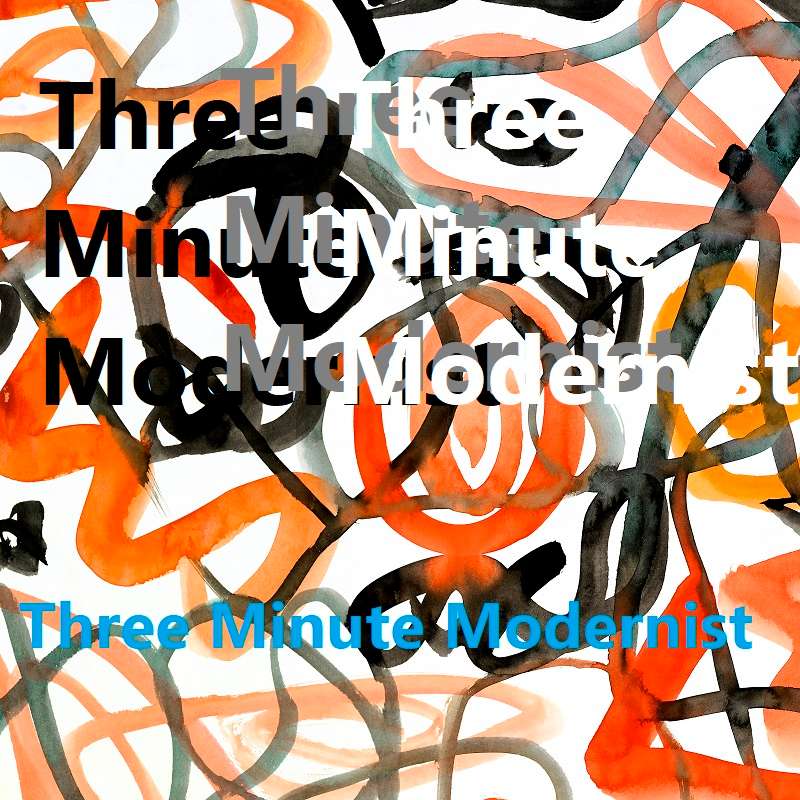 Three Minute Modernist