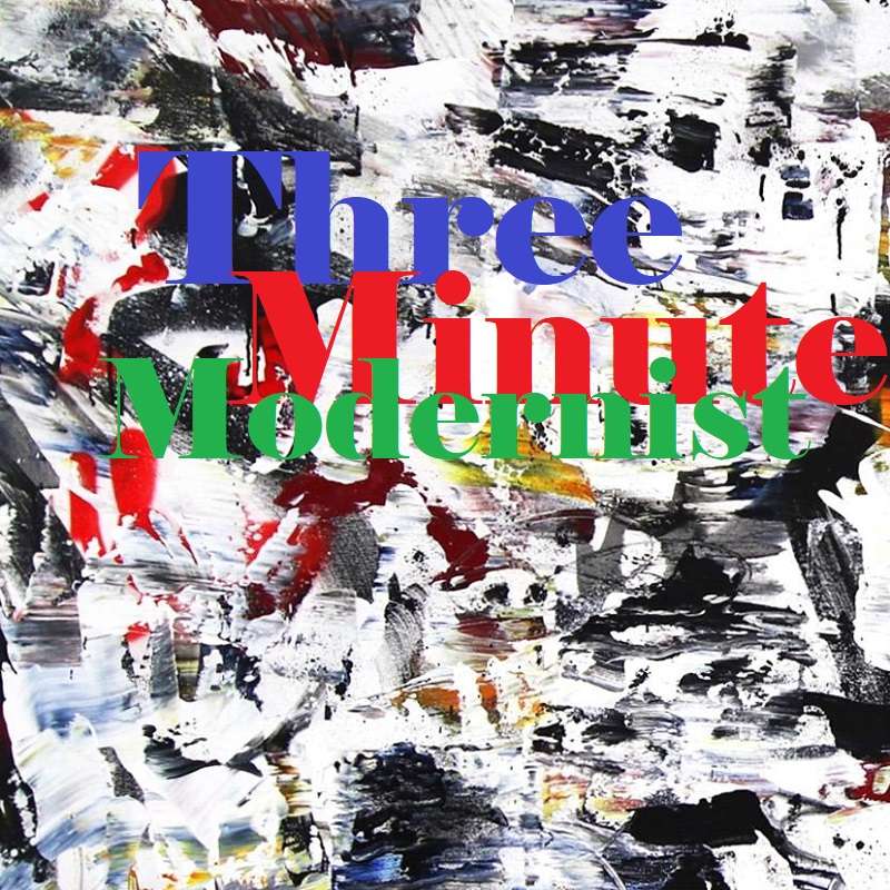 Three Minute Modernist