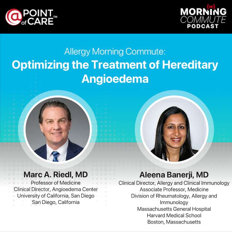 S1E2 - Allergy Morning Commute: Optimizing the Treatment of Hereditary Angioedema S1E2 - Allergy Morning Commute: Optimizing the Treatment of Hereditary Angioedema