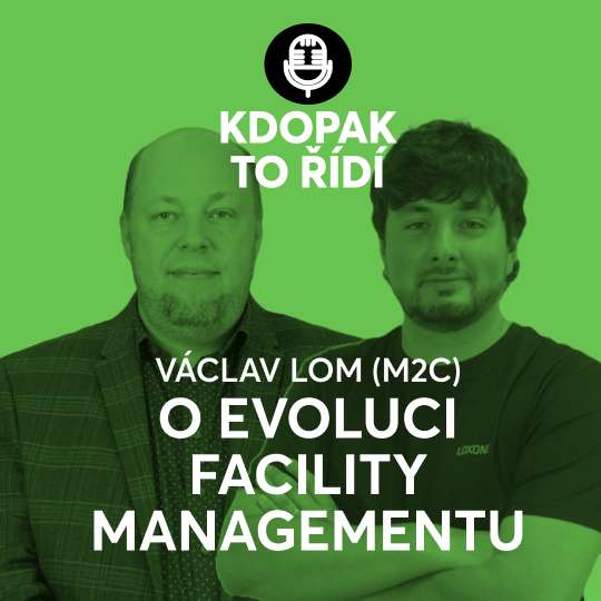 Václav Lom z M2C o facility managementu: Jak budova ukočíruje moderní technologie?