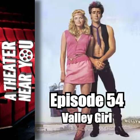 A Theater Near You Episode 54: Valley Girl
