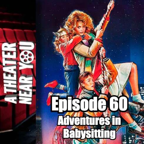 A Theater Near You Episode 60: Adventures in Babysitting