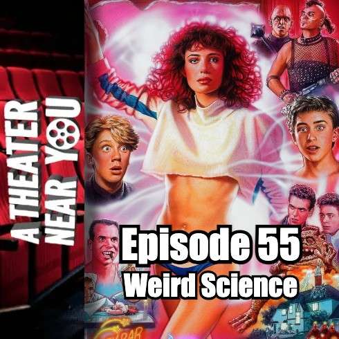 A Theater Near You Episode 55: Weird Science