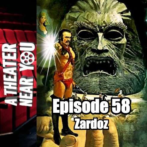 A Theater Near You Episode 58: Zardoz A Theater Near You Episode 58: Zardoz