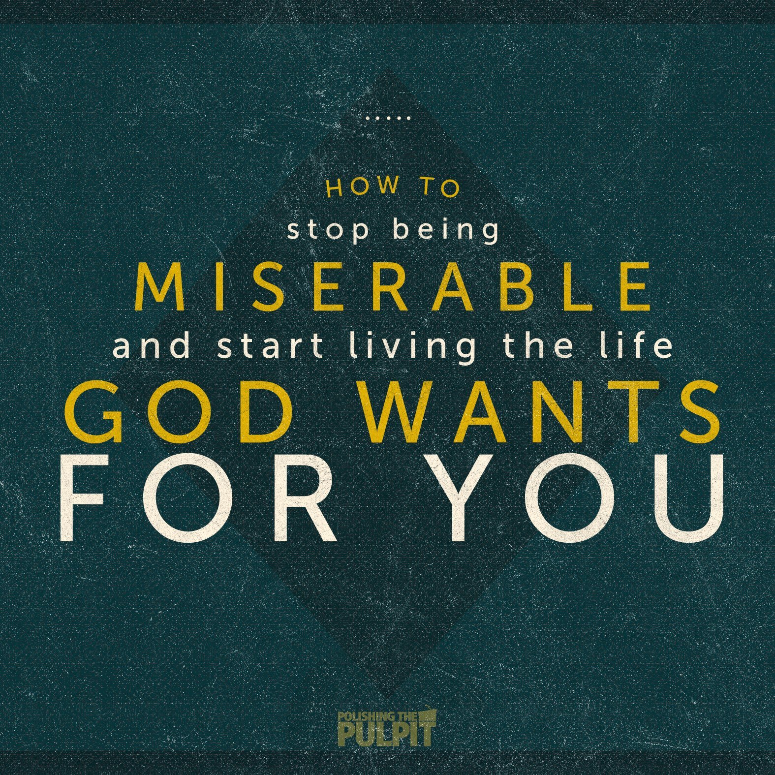 Episode 10: How to Stop Being Miserable and Start Living the Life God Wants for You