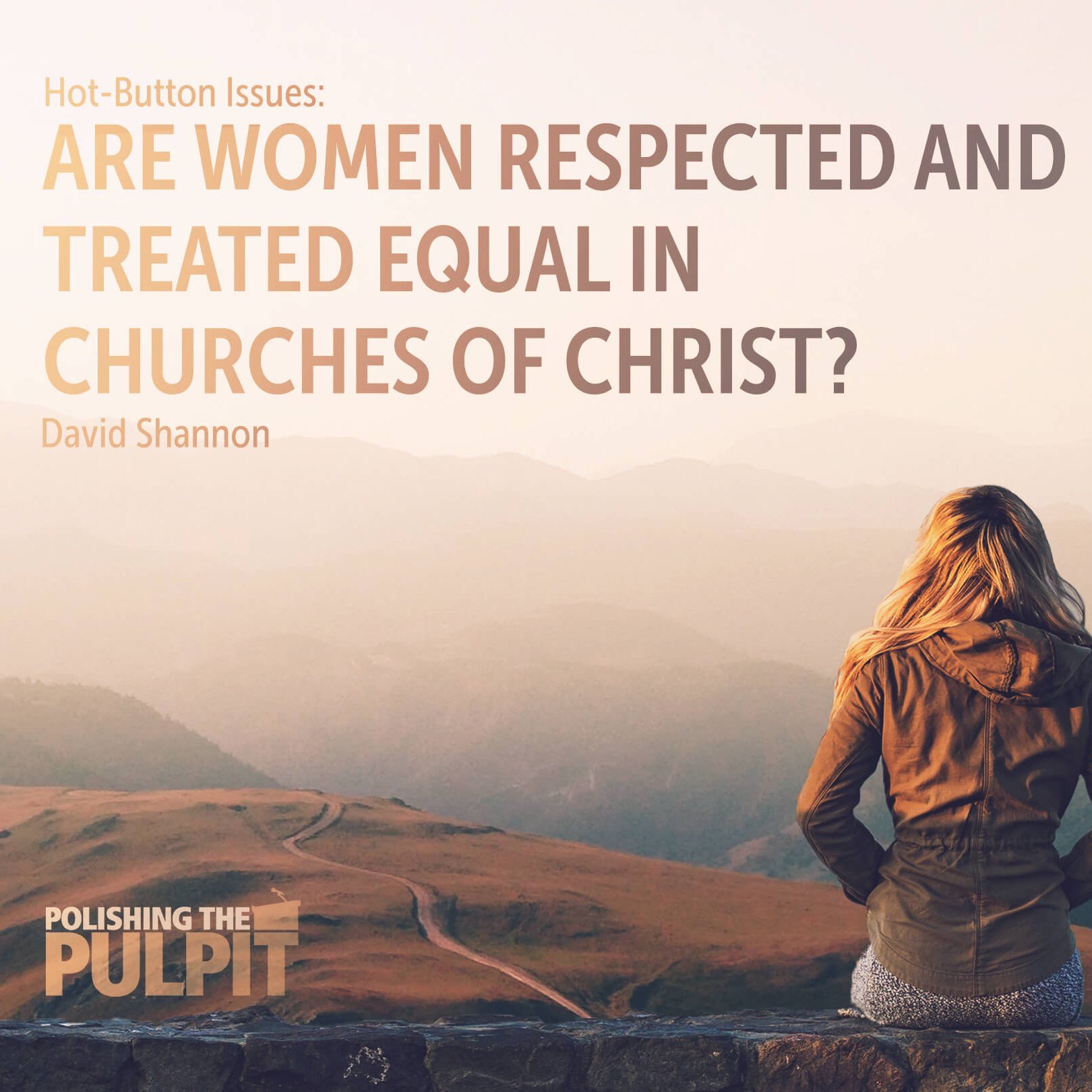 Episode 4: Hot-Button Issues: Are Women Respected and Treated Equal in Churches of Christ?