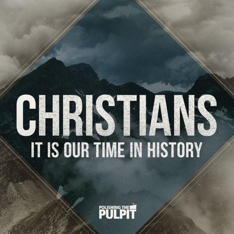 Episode 11: Christians, It Is Our Time in History