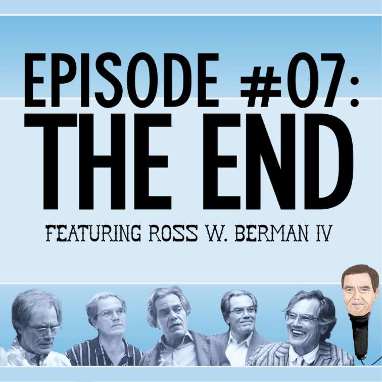 S1E7 – 7. The End with Ross W. Berman IV