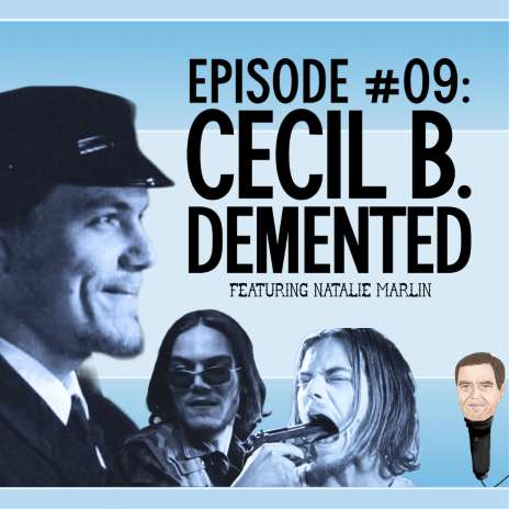 S1E9 – 9. Cecil B. Demented with Natalie Marlin
