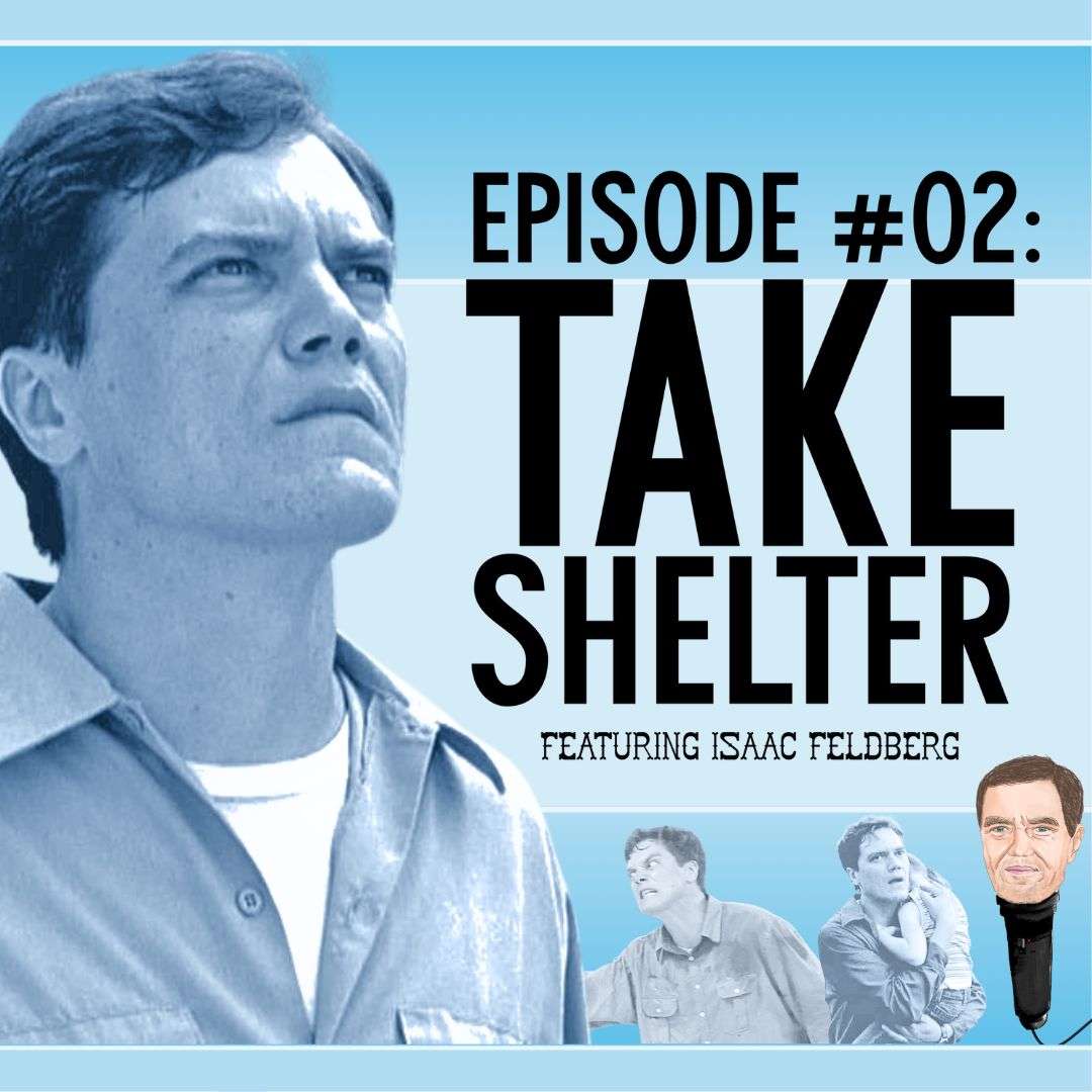 S1E2 - 2. Take Shelter with Isaac Feldberg