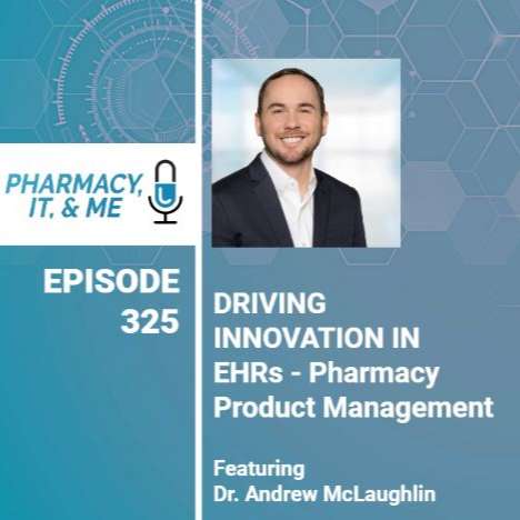 325. Driving Innovations in EHRs - Pharmacy Product Management feat. Dr. Andrew McLaughlin