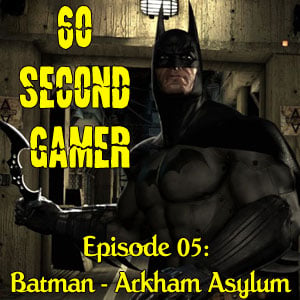 S1:E5 – Batman - Arkham Asylum (PS3, PC, Xbox 360) episode artwork