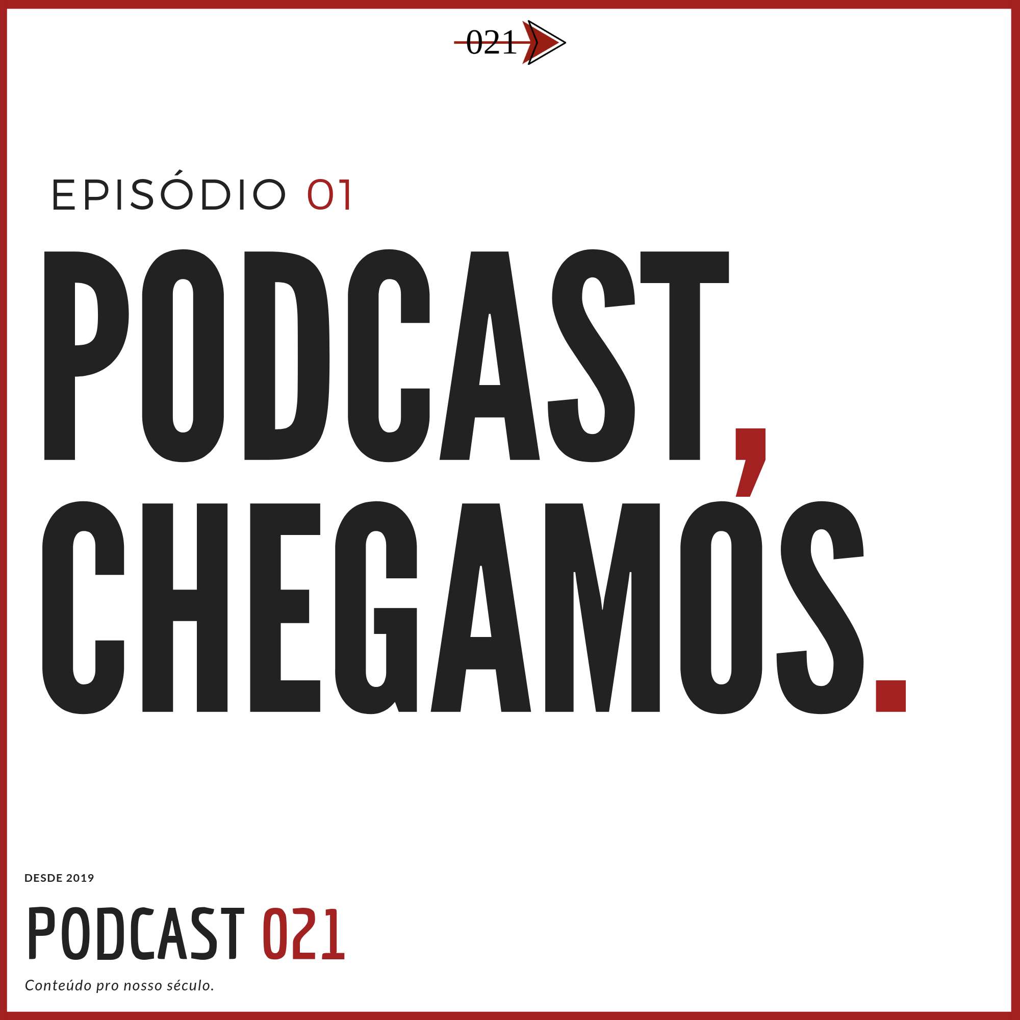 Podcast, Chegamos! - Episódio 01