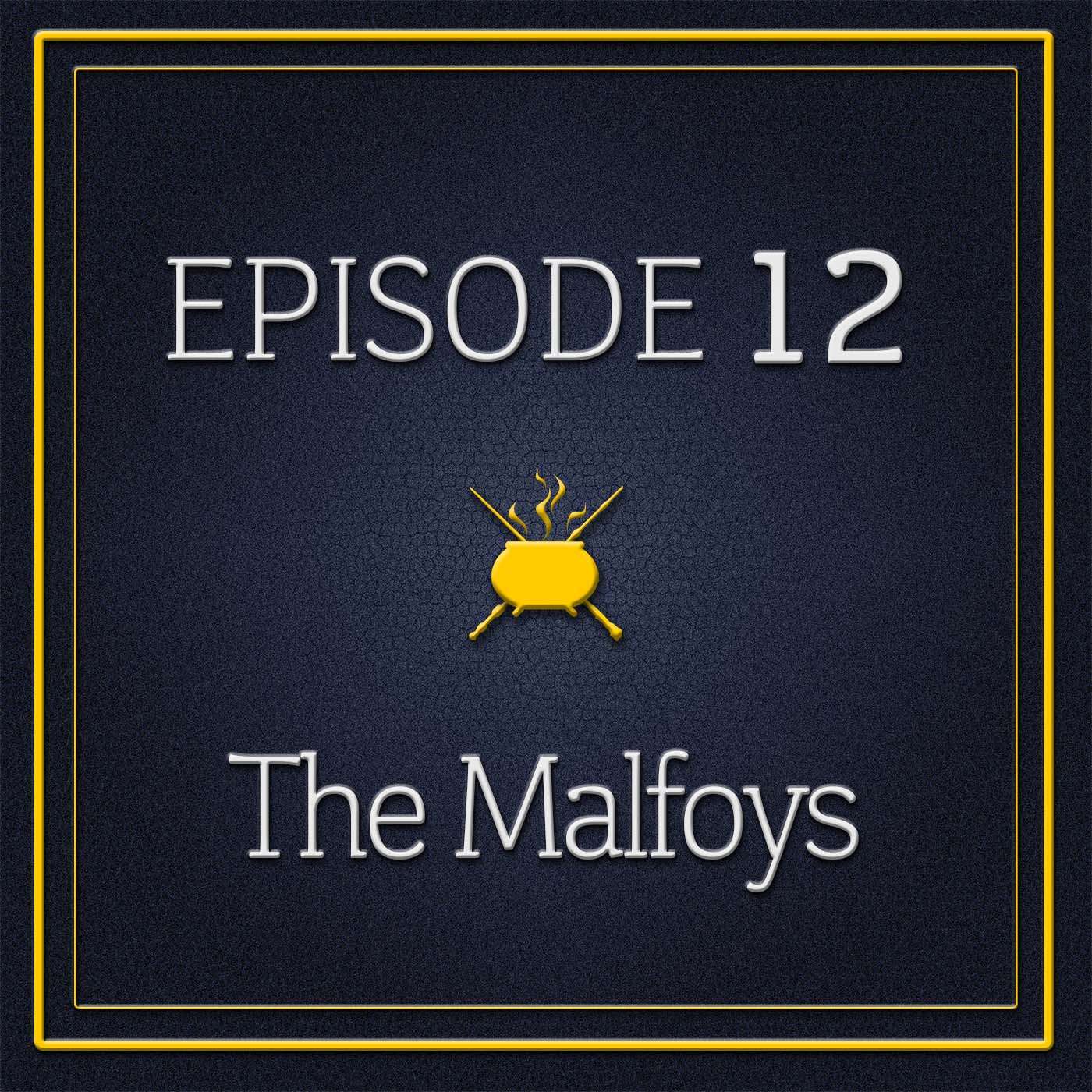 Episode 12 - The Malfoys