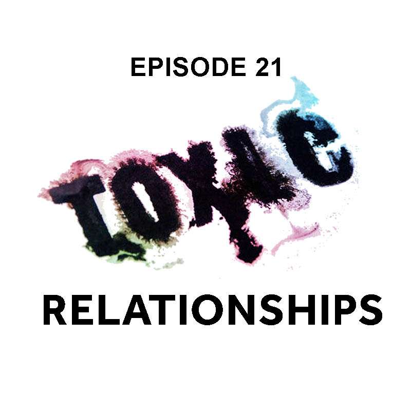 S1E21 - Toxic Relationships