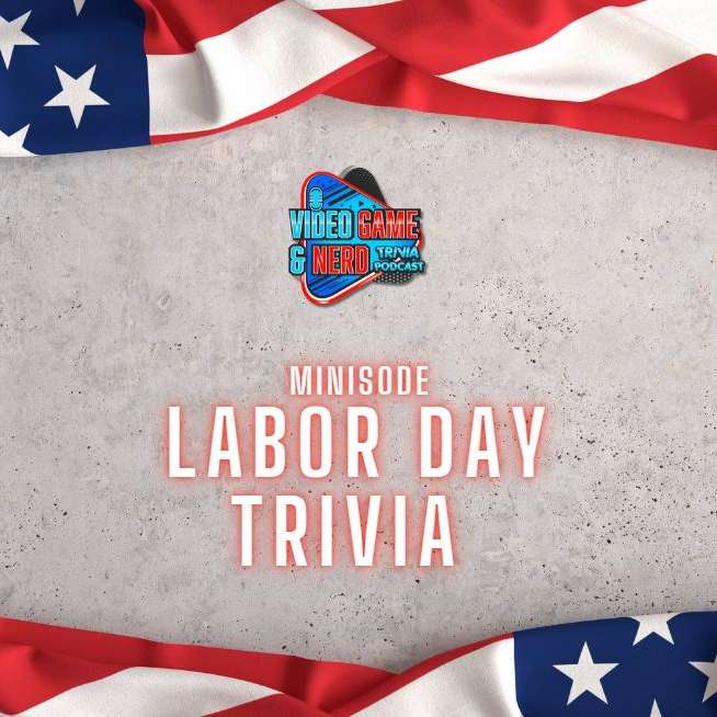 Minisode: Labor Day Trivia [Nerd Trivia] 090