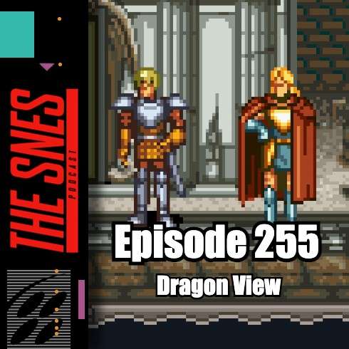 S1E255 - The SNES Podcast #255 -- Dragon View S1E255 - The SNES Podcast #255 -- Dragon View