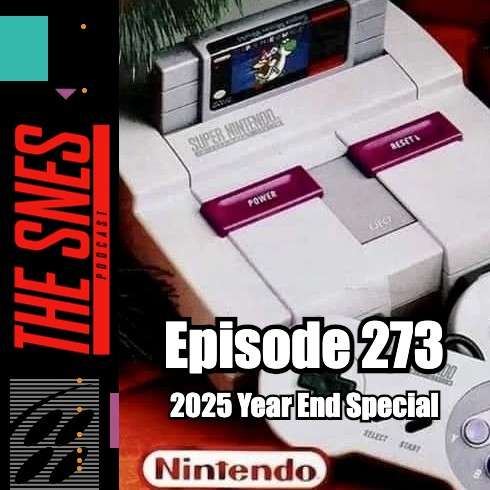 S1E273 - The SNES Podcast #273 -- 2025 Year End Special