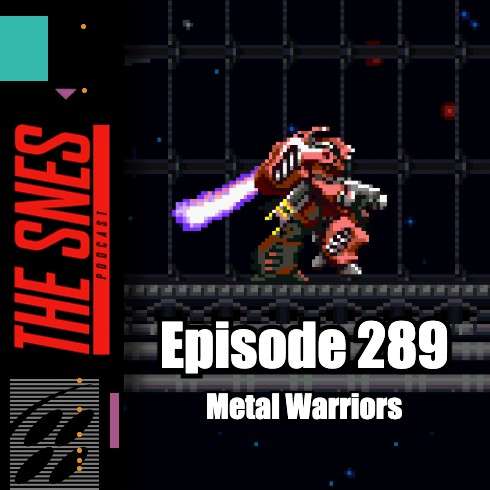 S1E289 - The SNES Podcast #289 -- Metal Warriors episode artwork