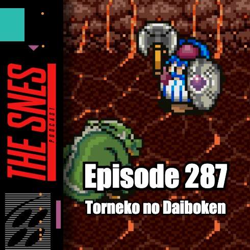 S1E287 - The SNES Podcast #287 -- Torneko no Daiboken episode artwork