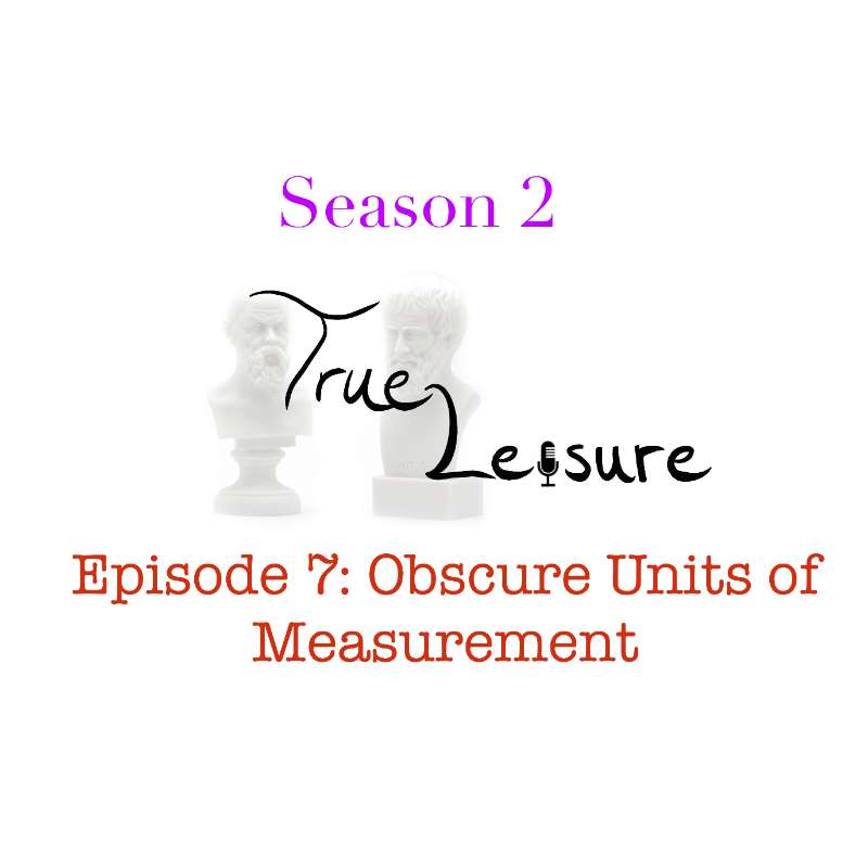 S2E7 - Obscure Units of Measurement