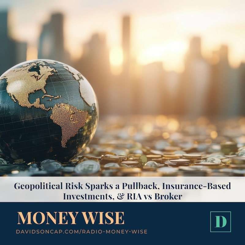 Geopolitical Risk Sparks a Pullback, Insurance-Based Investments, & RIA vs Broker