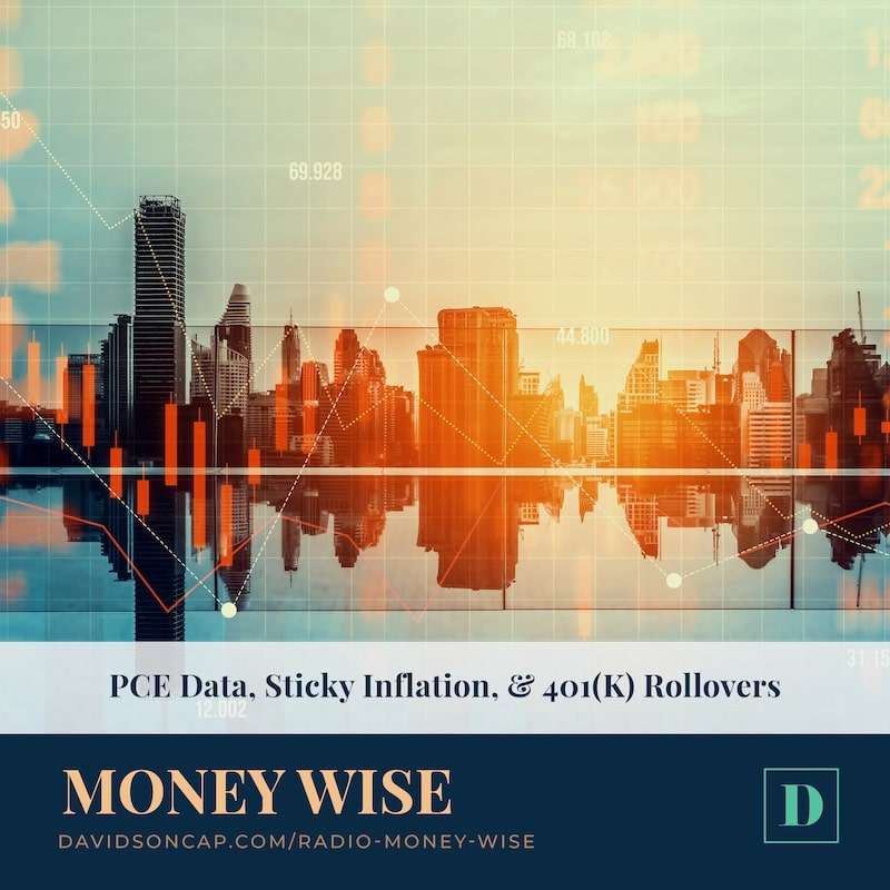 PCE Data, Sticky Inflation, & 401(K) Rollovers