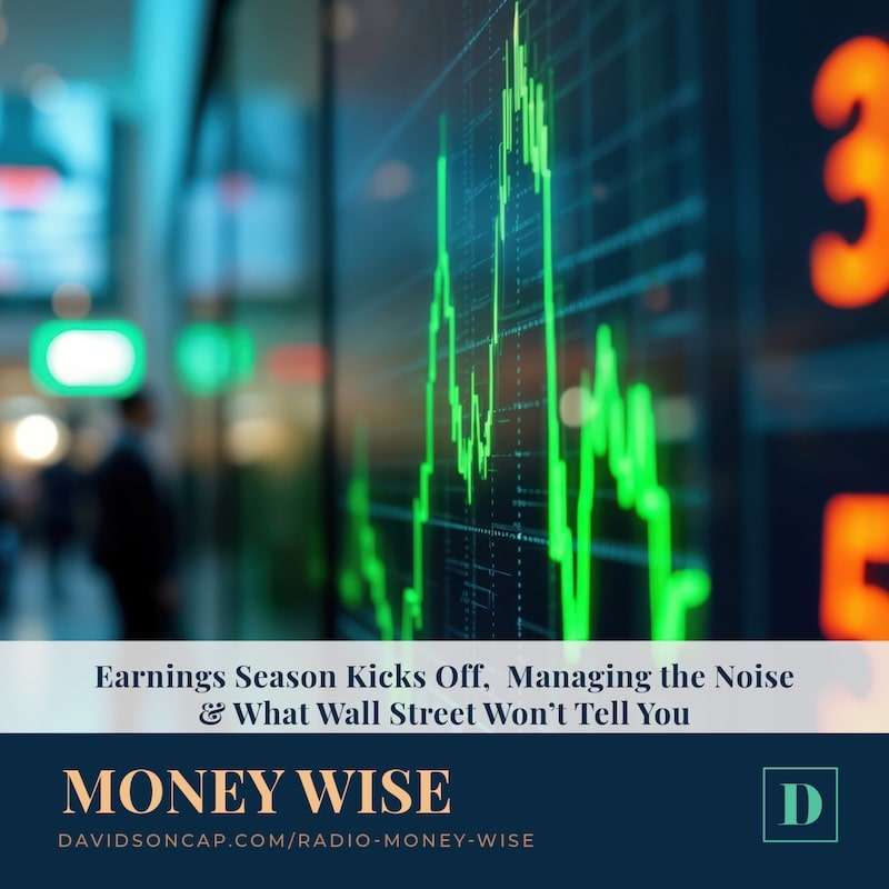 Earnings Season Kicks Off,  Managing the Noise & What Wall Street Won’t Tell You