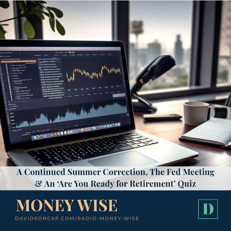 A Continued Summer Correction, The Fed Meeting & An ‘Are You Ready for Retirement’ Quiz