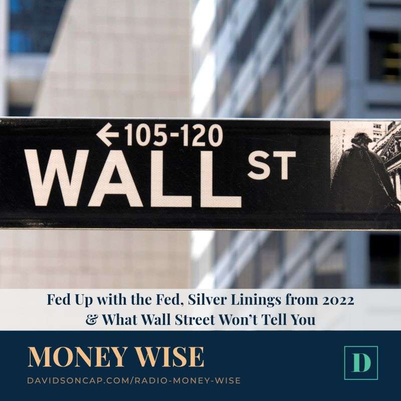 Fed Up with the Fed, Silver Linings from 2022 & What Wall Street Won’t Tell You