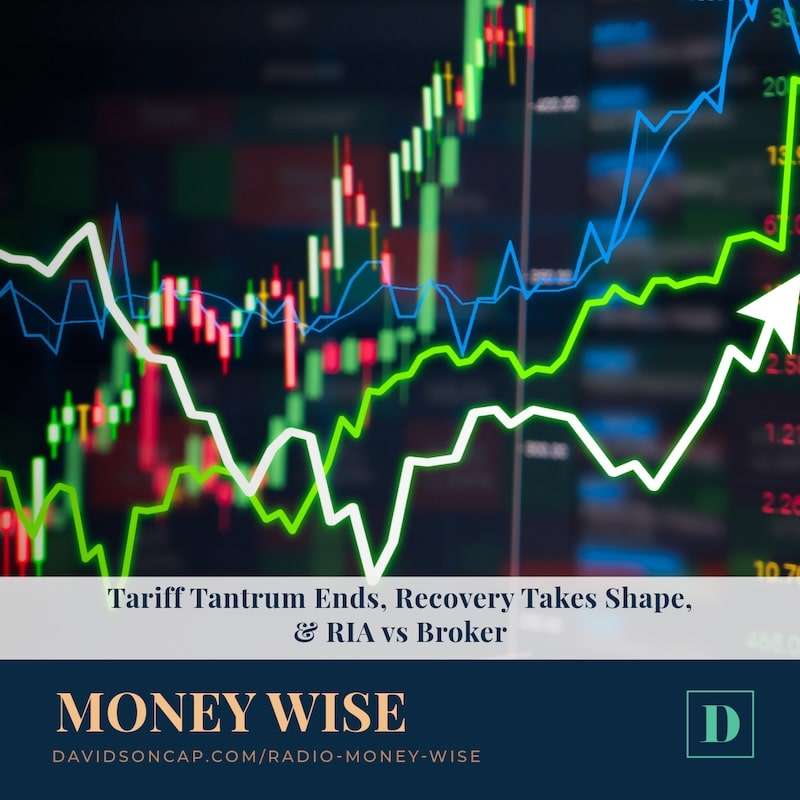 Tariff Tantrum Ends, Recovery Takes Shape, & RIA vs Broker