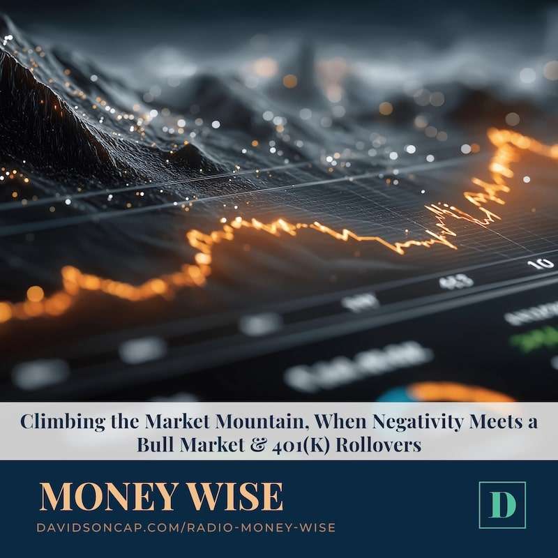 Climbing the Market Mountain, When Negativity Meets a Bull Market & 401(K) Rollovers