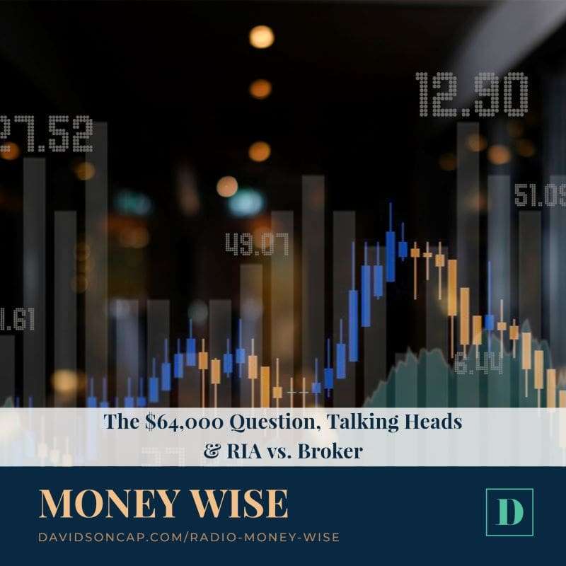 The $64,000 Question, Talking Heads & RIA vs. Broker