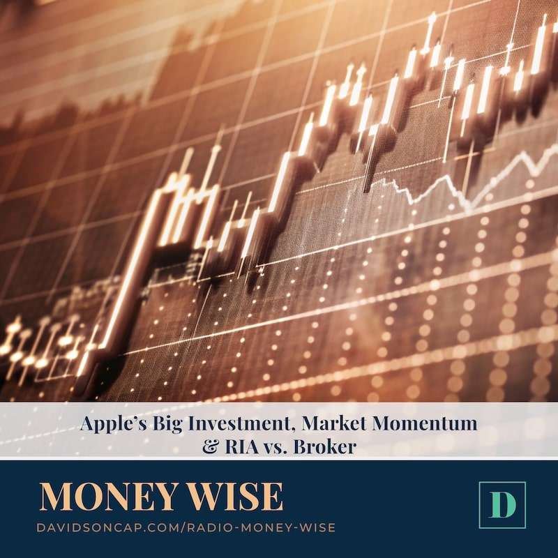 Apple’s Big Investment, Market Momentum and RIA vs. Broker