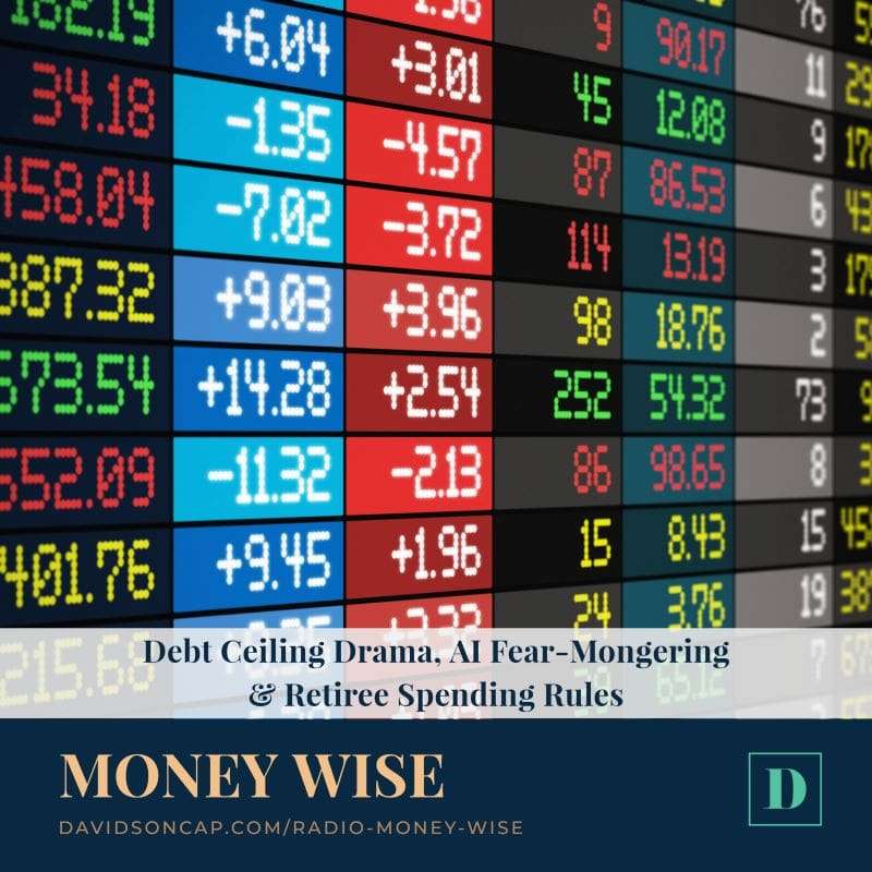 Debt Ceiling Drama, AI Fear-Mongering & Retiree Spending Rules