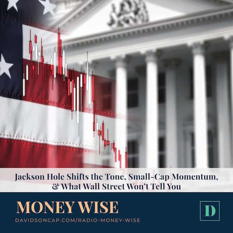 Jackson Hole Shifts the Tone, Small-Cap Momentum, & Equity Index Annuities