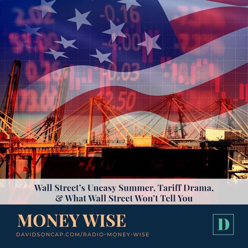 Wall Street’s Uneasy Summer, Tariff Drama, & What Wall Street Won’t Tell You