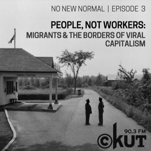 Episode 3: People, Not Workers: Migrants and the Borders of Viral Capitalism