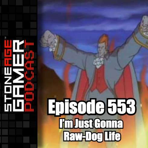 SAG Episode 553: I’m Just Gonna Raw-Dog Life