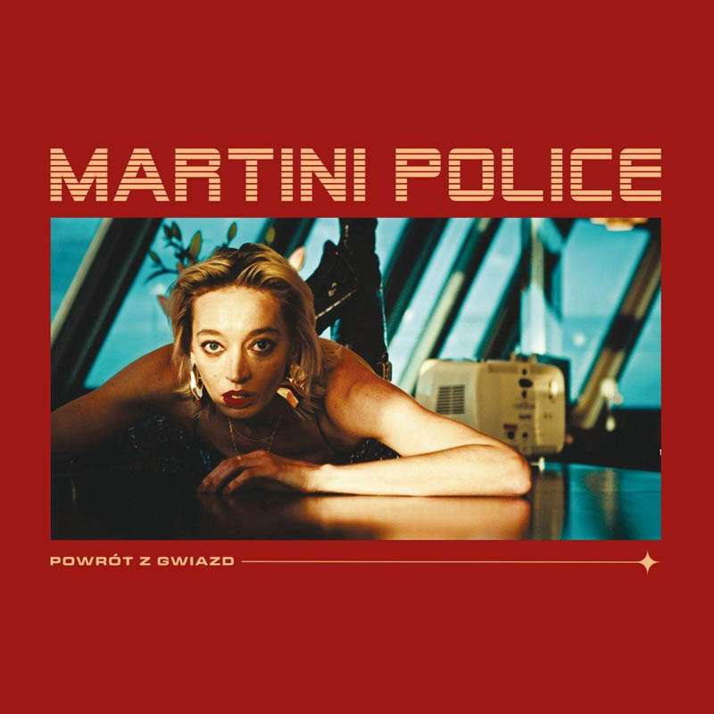 Martini Police - Powrót z gwiazd