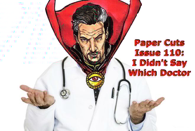 Paper Cuts Issue 110: I Didn't Say Which Doctor