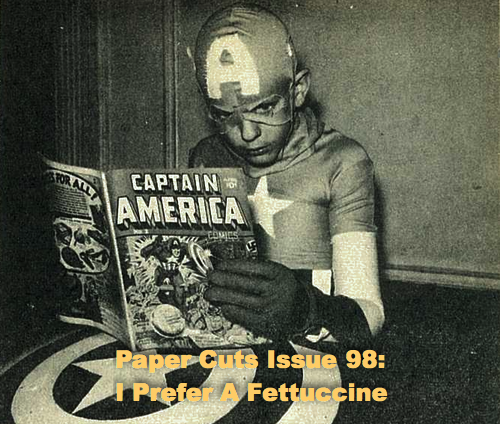 Paper Cuts Issue 98: I Prefer A Fettuccine