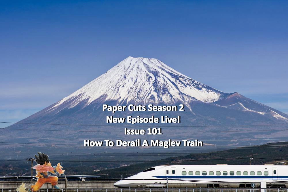 Paper Cuts Issue 101: How To Derail A Maglev Train
